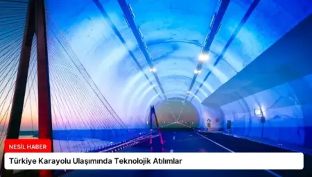 Türkiye Karayolu Ulaşımında Teknolojik Atılımlar