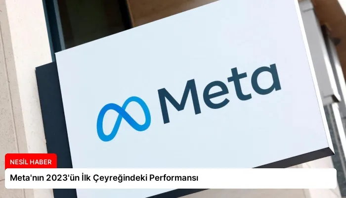Meta’nın 2023’ün İlk Çeyreğindeki Performansı