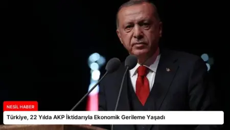 Türkiye, 22 Yılda AKP İktidarıyla Ekonomik Gerileme Yaşadı