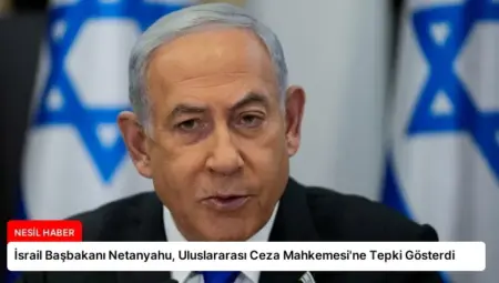 İsrail Başbakanı Netanyahu, Uluslararası Ceza Mahkemesi’ne Tepki Gösterdi