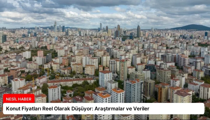 Konut Fiyatları Reel Olarak Düşüyor: Araştırmalar ve Veriler
