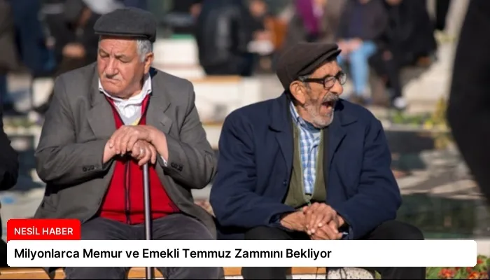 Milyonlarca Memur ve Emekli Temmuz Zammını Bekliyor