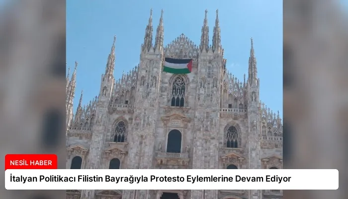 İtalyan Politikacı Filistin Bayrağıyla Protesto Eylemlerine Devam Ediyor