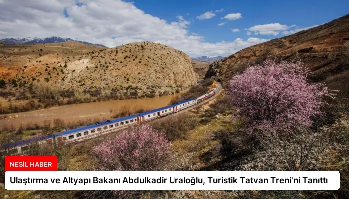 Ulaştırma ve Altyapı Bakanı Abdulkadir Uraloğlu, Turistik Tatvan Treni’ni Tanıttı