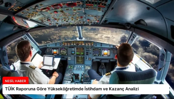 TÜİK Raporuna Göre Yükseköğretimde İstihdam ve Kazanç Analizi