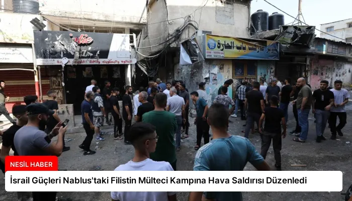 İsrail Güçleri Nablus’taki Filistin Mülteci Kampına Hava Saldırısı Düzenledi