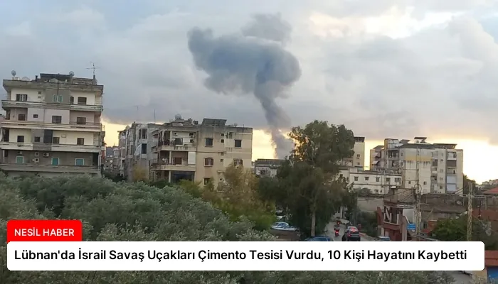 Lübnan’da İsrail Savaş Uçakları Çimento Tesisi Vurdu, 10 Kişi Hayatını Kaybetti