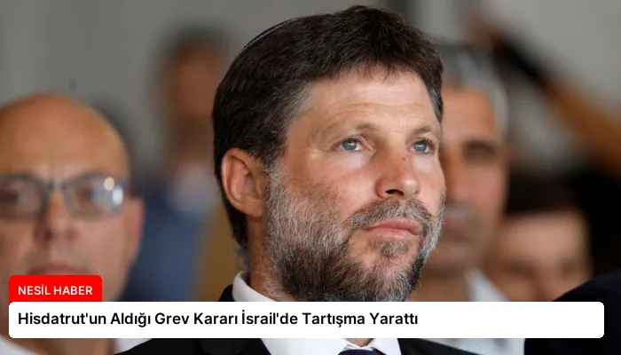 Hisdatrut’un Aldığı Grev Kararı İsrail’de Tartışma Yarattı