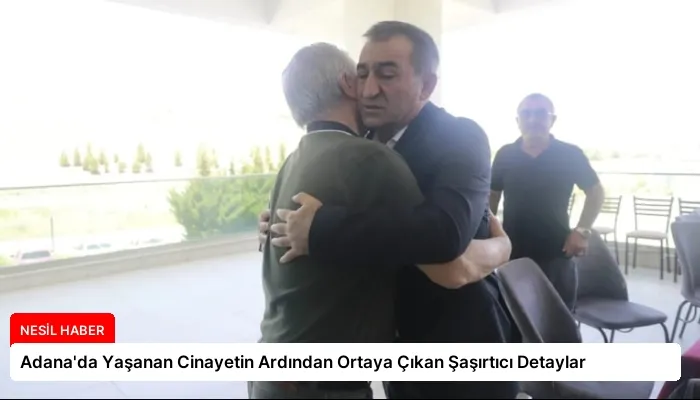 Adana’da Yaşanan Cinayetin Ardından Ortaya Çıkan Şaşırtıcı Detaylar