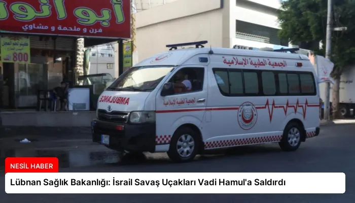 Lübnan Sağlık Bakanlığı: İsrail Savaş Uçakları Vadi Hamul’a Saldırdı
