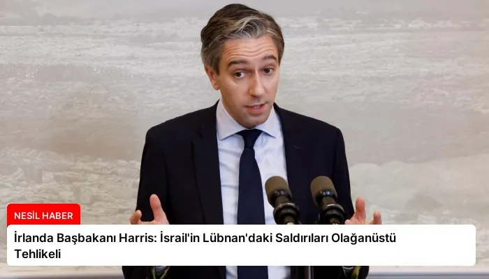 İrlanda Başbakanı Harris: İsrail’in Lübnan’daki Saldırıları Olağanüstü Tehlikeli