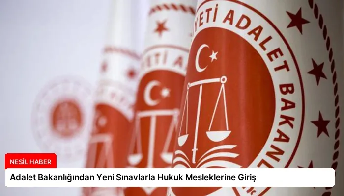 Adalet Bakanlığından Yeni Sınavlarla Hukuk Mesleklerine Giriş