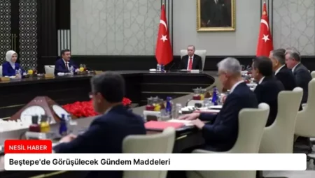 Beştepe’de Görüşülecek Gündem Maddeleri