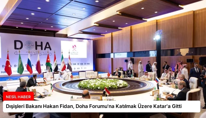Dışişleri Bakanı Hakan Fidan, Doha Forumu’na Katılmak Üzere Katar’a Gitti
