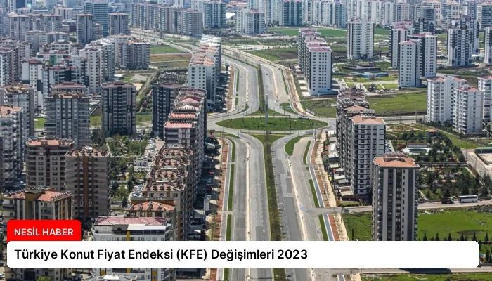 Türkiye Konut Fiyat Endeksi (KFE) Değişimleri 2023