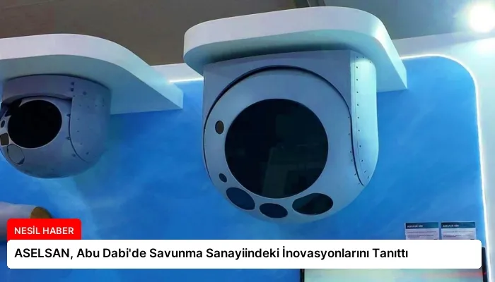 ASELSAN, Abu Dabi’de Savunma Sanayiindeki İnovasyonlarını Tanıttı