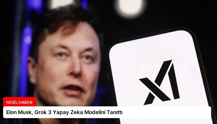 Elon Musk, Grok 3 Yapay Zeka Modelini Tanıttı