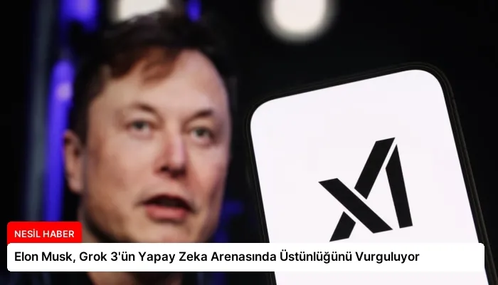 Elon Musk, Grok 3’ün Yapay Zeka Arenasında Üstünlüğünü Vurguluyor