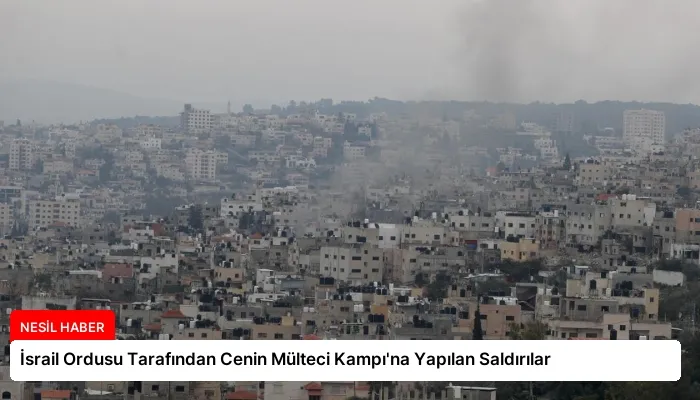 İsrail Ordusu Tarafından Cenin Mülteci Kampı’na Yapılan Saldırılar