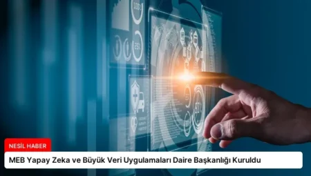 MEB Yapay Zeka ve Büyük Veri Uygulamaları Daire Başkanlığı Kuruldu