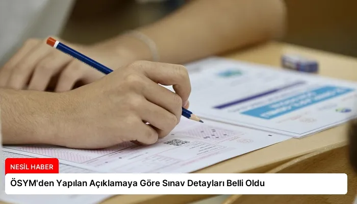 ÖSYM’den Yapılan Açıklamaya Göre Sınav Detayları Belli Oldu