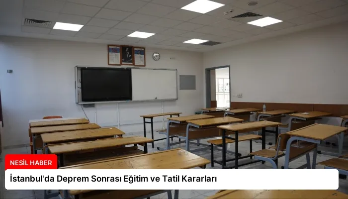 İstanbul’da Deprem Sonrası Eğitim ve Tatil Kararları