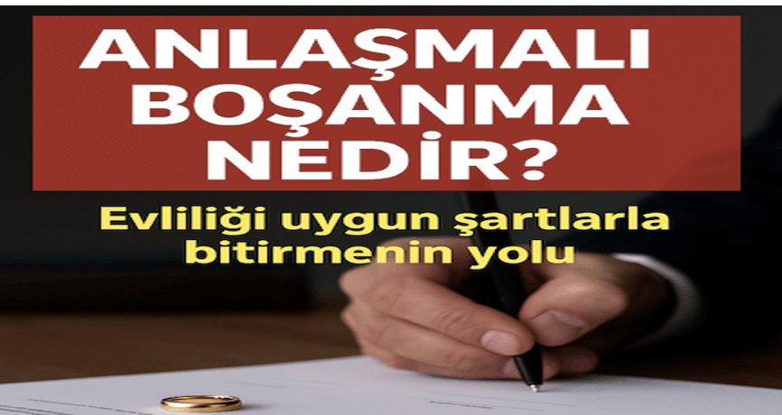 ANLAŞMALI BOŞANMA NEDİR? EN SORUNSUZ BOŞANMA YÖNTEMİ HAKKINDA MERAK EDİLENLER