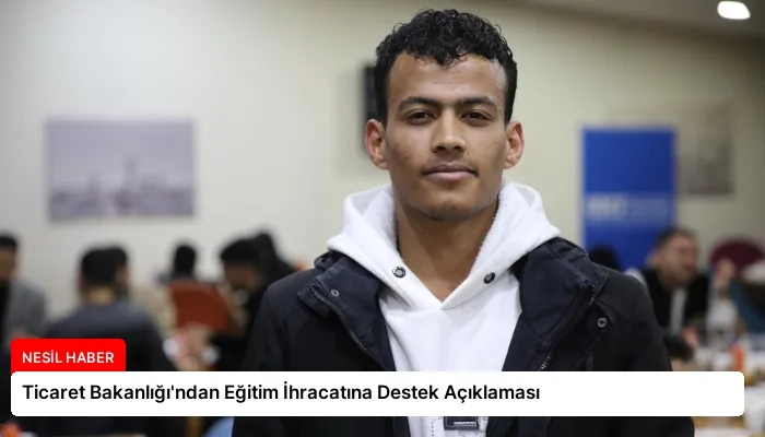 Ticaret Bakanlığı’ndan Eğitim İhracatına Destek Açıklaması