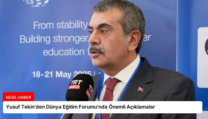 Yusuf Tekin’den Dünya Eğitim Forumu’nda Önemli Açıklamalar