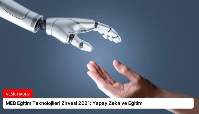 MEB Eğitim Teknolojileri Zirvesi 2021: Yapay Zeka ve Eğitim