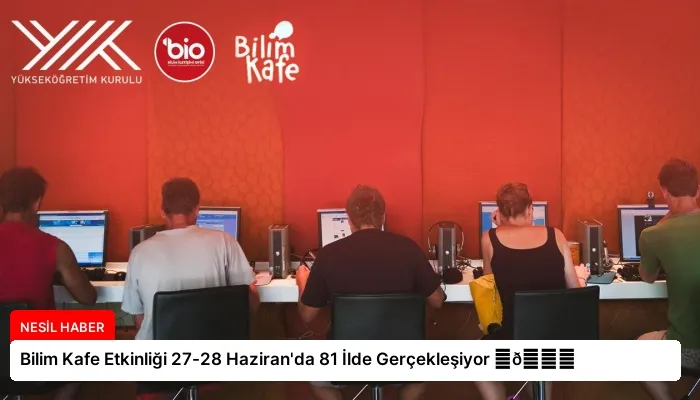 Bilim Kafe Etkinliği 27-28 Haziran’da 81 İlde Gerçekleşiyor ⏬👇