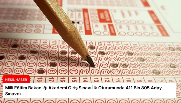 Milli Eğitim Bakanlığı Akademi Giriş Sınavı İlk Oturumunda 411 Bin 805 Aday Sınavdı