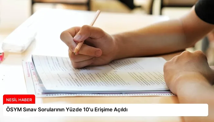 ÖSYM Sınav Sorularının Yüzde 10’u Erişime Açıldı