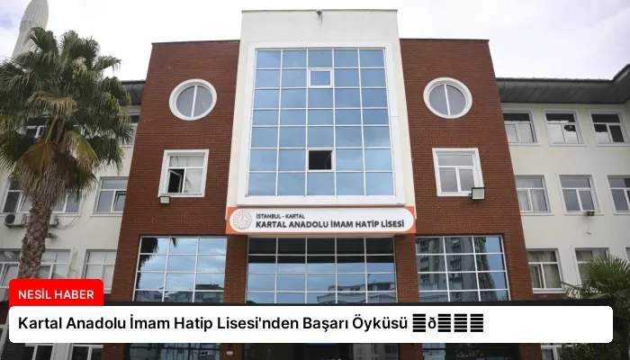 Kartal Anadolu İmam Hatip Lisesi’nden Başarı Öyküsü ⏬👇