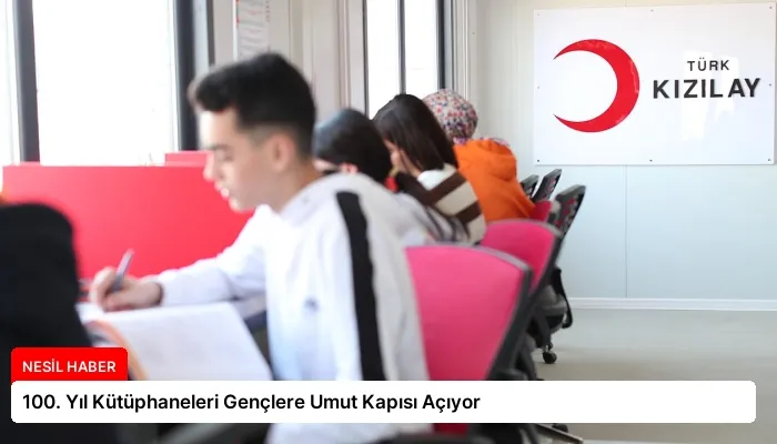 100. Yıl Kütüphaneleri Gençlere Umut Kapısı Açıyor
