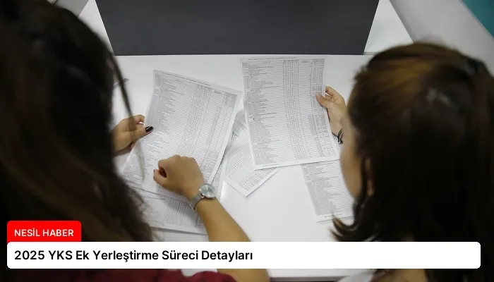2025 YKS Ek Yerleştirme Süreci Detayları
