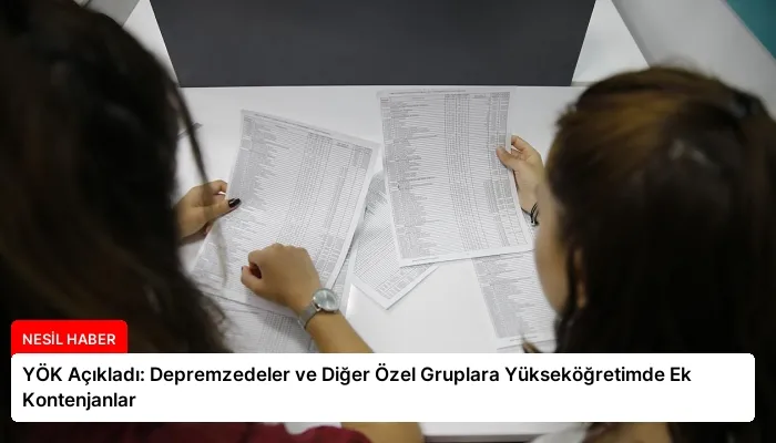 YÖK Açıkladı: Depremzedeler ve Diğer Özel Gruplara Yükseköğretimde Ek Kontenjanlar