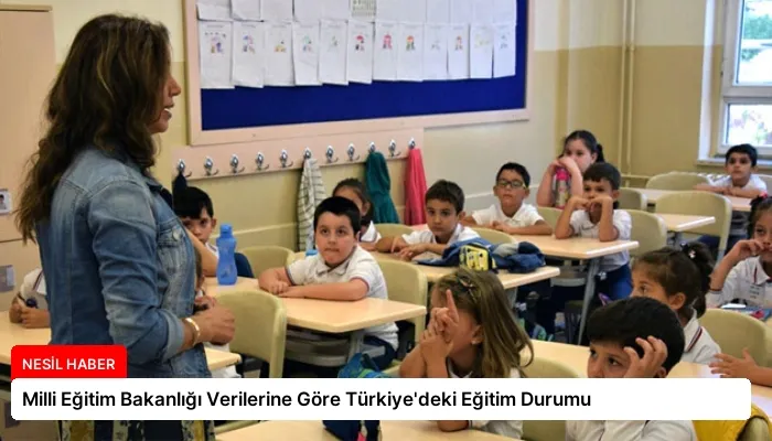 Milli Eğitim Bakanlığı Verilerine Göre Türkiye’deki Eğitim Durumu