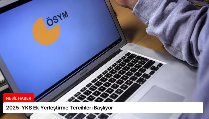 2025-YKS Ek Yerleştirme Tercihleri Başlıyor