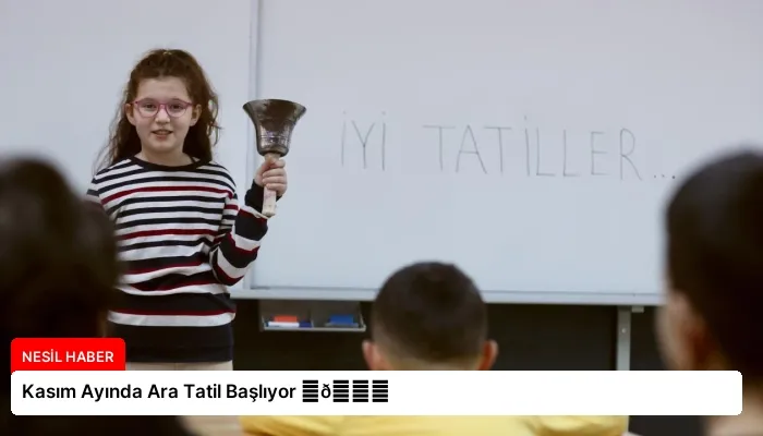 Kasım Ayında Ara Tatil Başlıyor ⏬👇