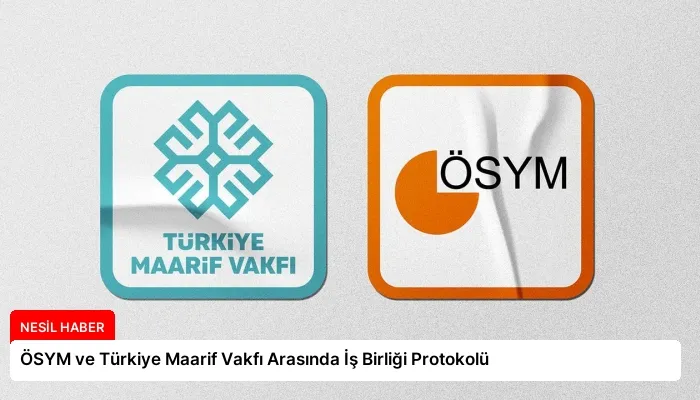 ÖSYM ve Türkiye Maarif Vakfı Arasında İş Birliği Protokolü