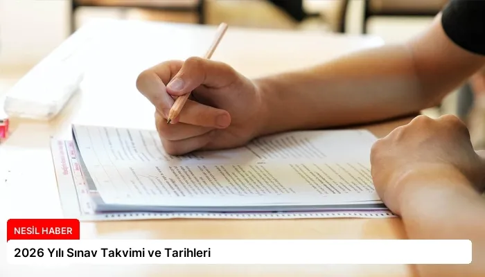 2026 Yılı Sınav Takvimi ve Tarihleri