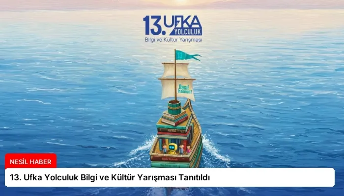 13. Ufka Yolculuk Bilgi ve Kültür Yarışması Tanıtıldı