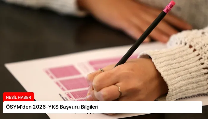 ÖSYM’den 2026-YKS Başvuru Bilgileri