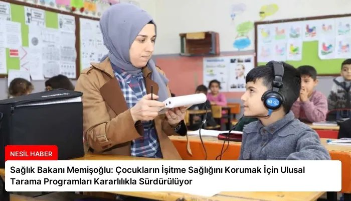 Sağlık Bakanı Memişoğlu: Çocukların İşitme Sağlığını Korumak İçin Ulusal Tarama Programları Kararlılıkla Sürdürülüyor
