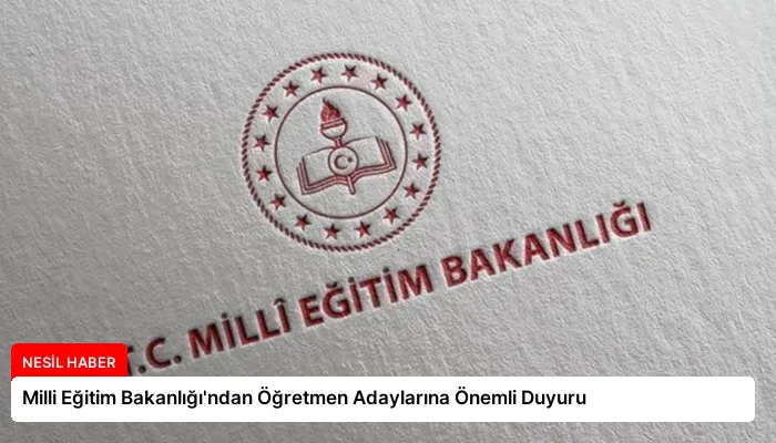 Milli Eğitim Bakanlığı’ndan Öğretmen Adaylarına Önemli Duyuru