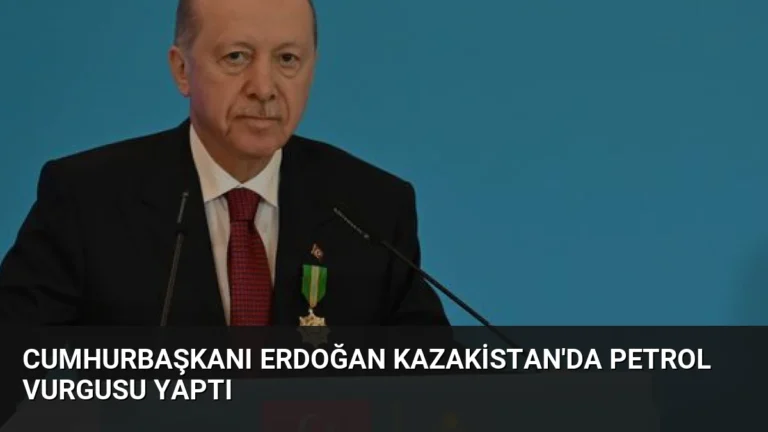 Cumhurbaşkanı Erdoğan Kazakistan’da Petrol Vurgusu Yaptı