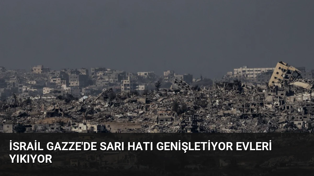 İsrail Gazze’de Sarı Hatı Genişletiyor Evleri Yıkıyor