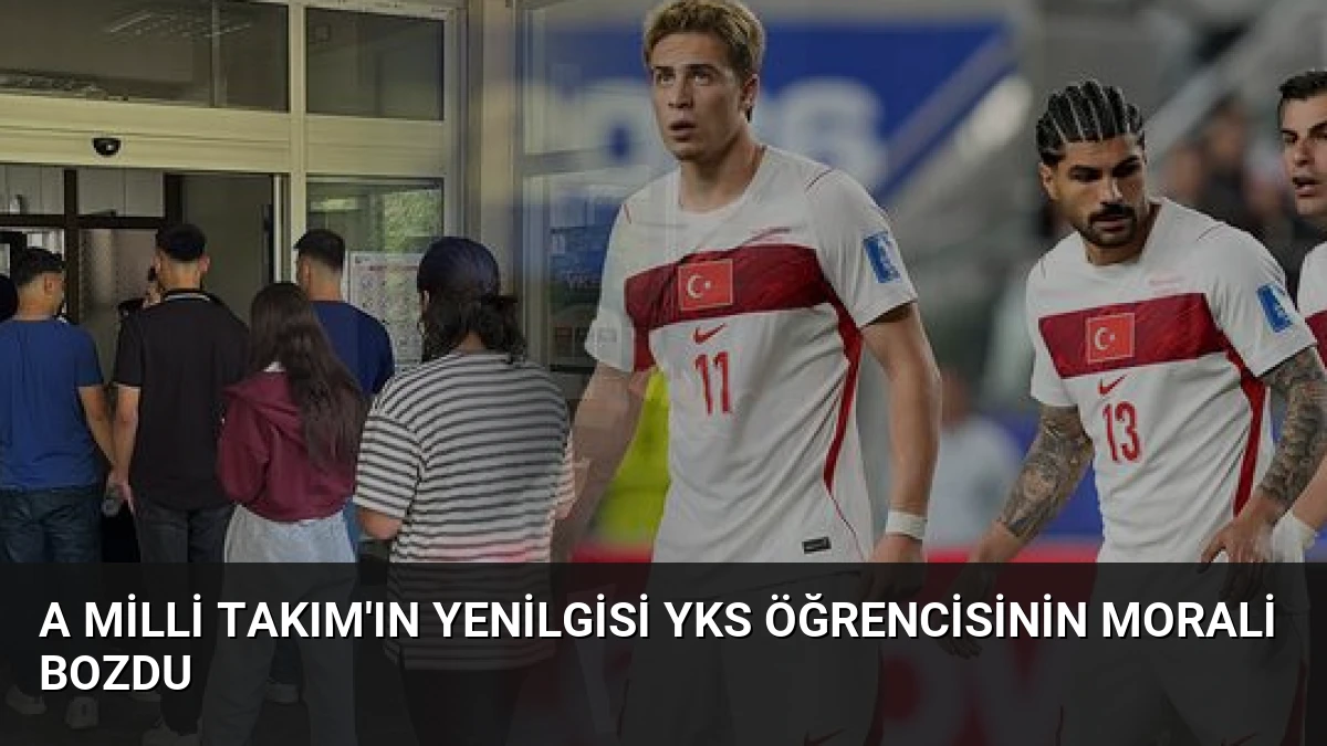 A Milli Takım’ın Yenilgisi YKS Öğrencisinin Morali Bozdu