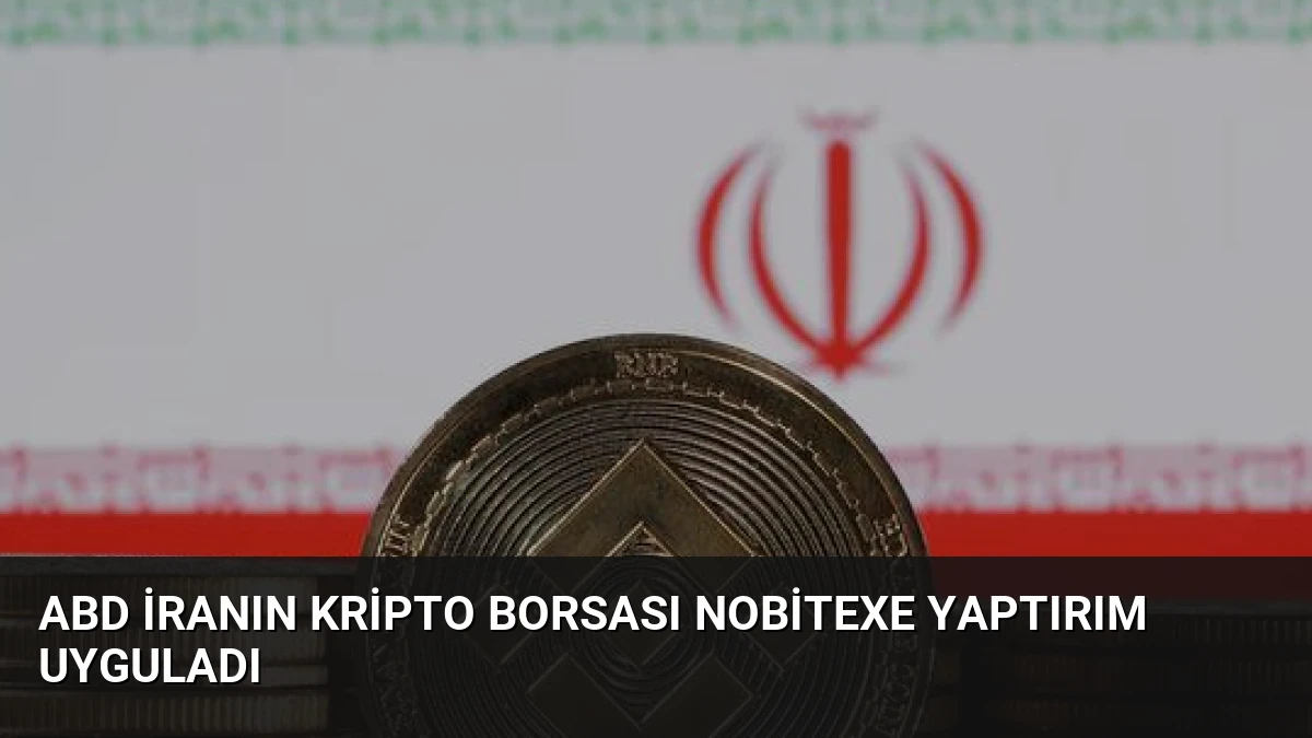 ABD İranın Kripto Borsası Nobitexe Yaptırım Uyguladı